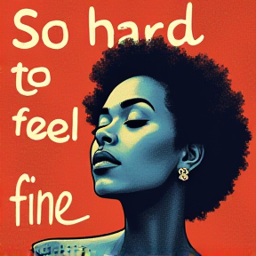 So hard to feel fine